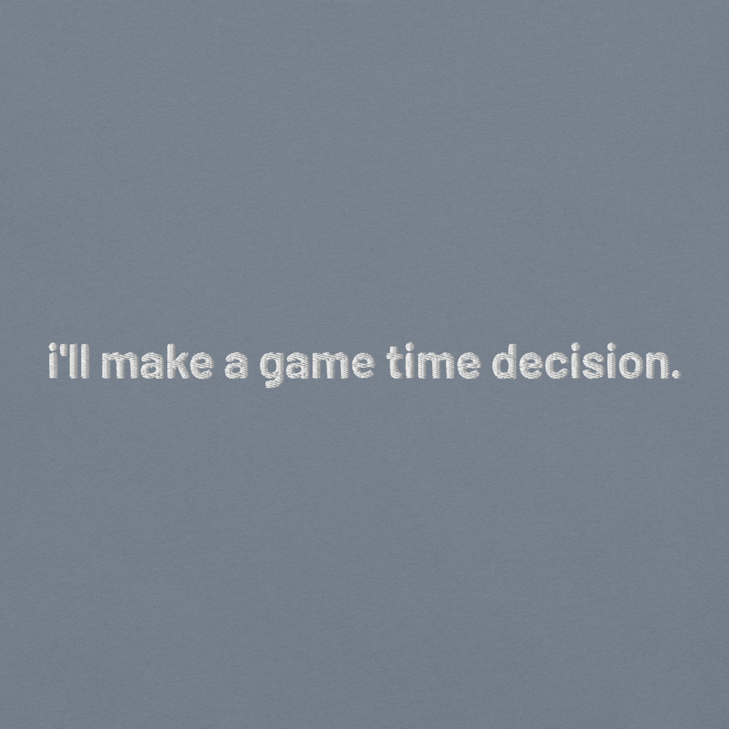 'i'll make a game time decision.' embroidered t-shirt
