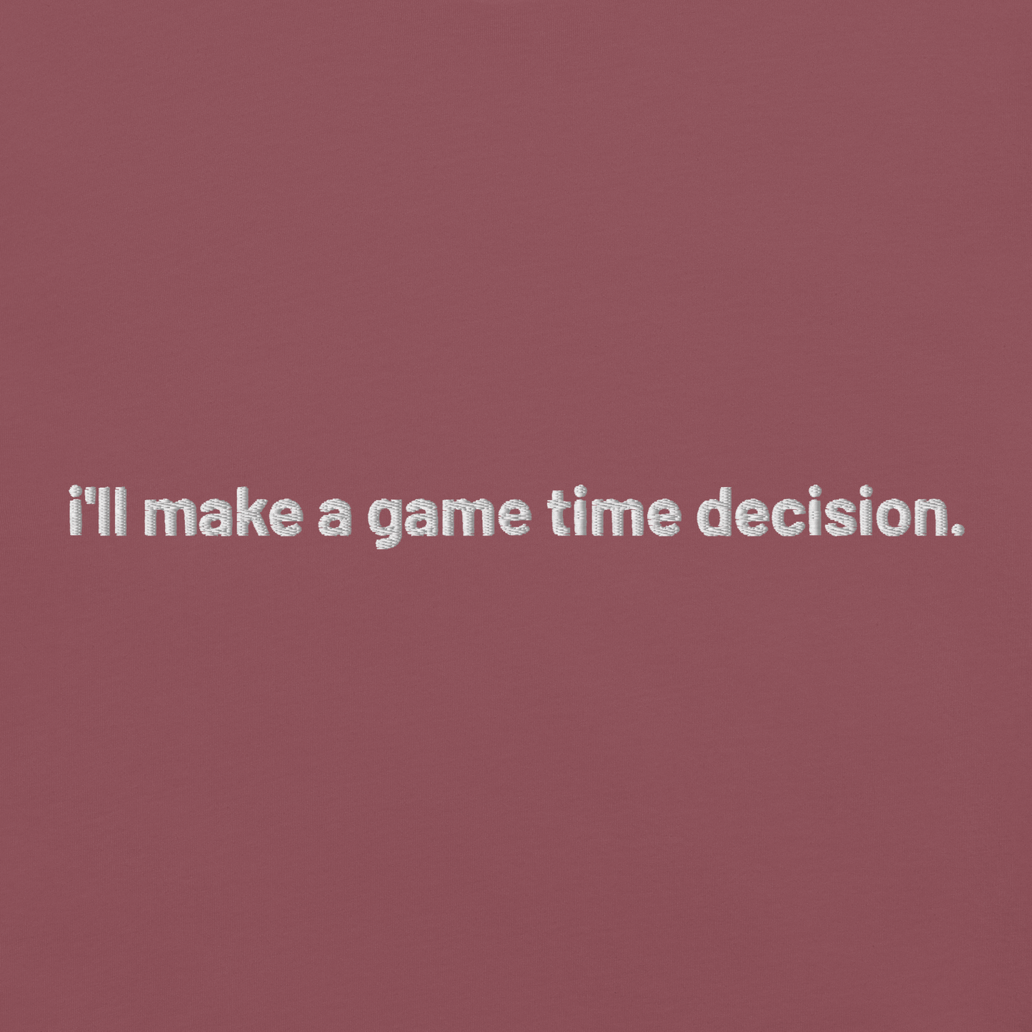 'i'll make a game time decision.' embroidered t-shirt