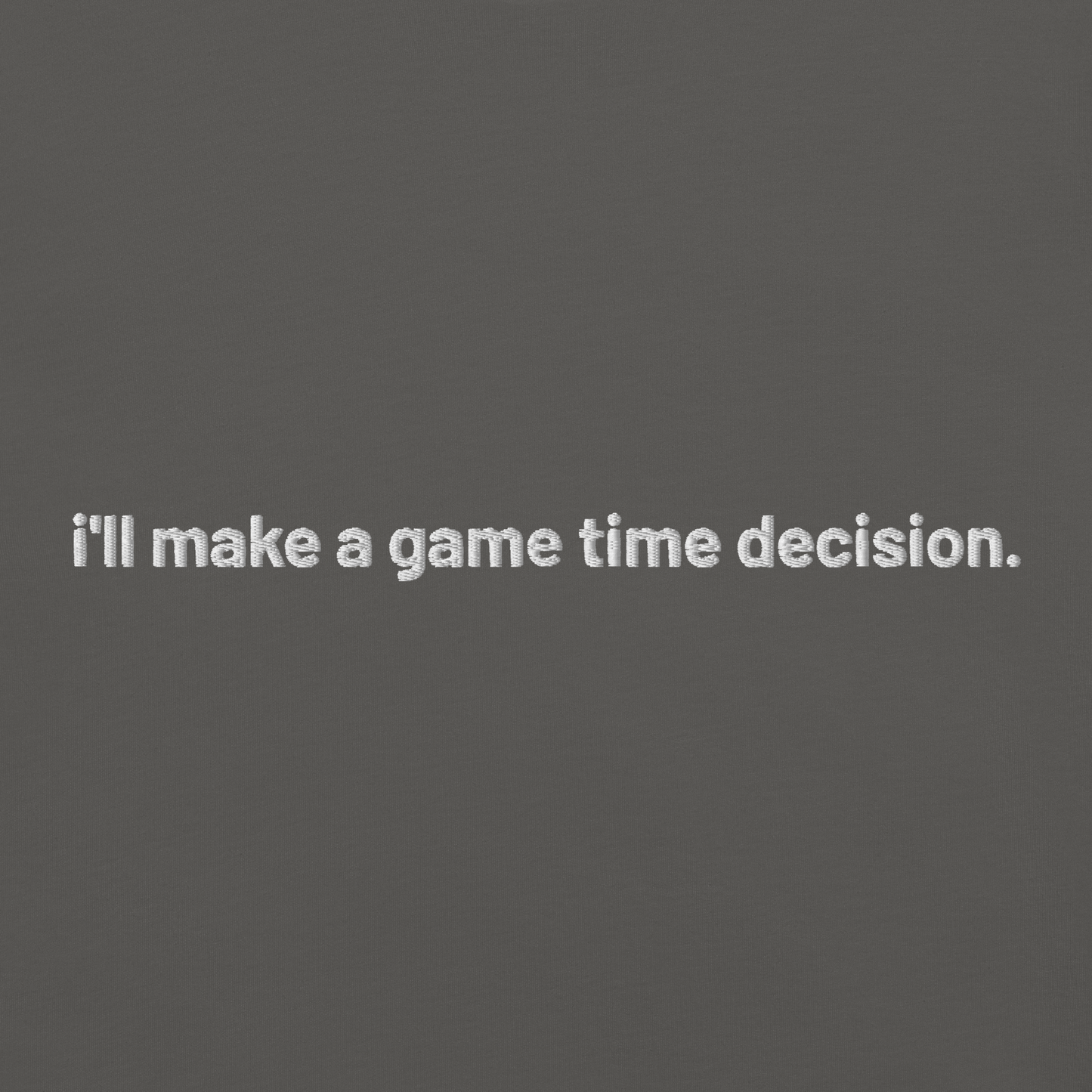 'i'll make a game time decision.' embroidered t-shirt