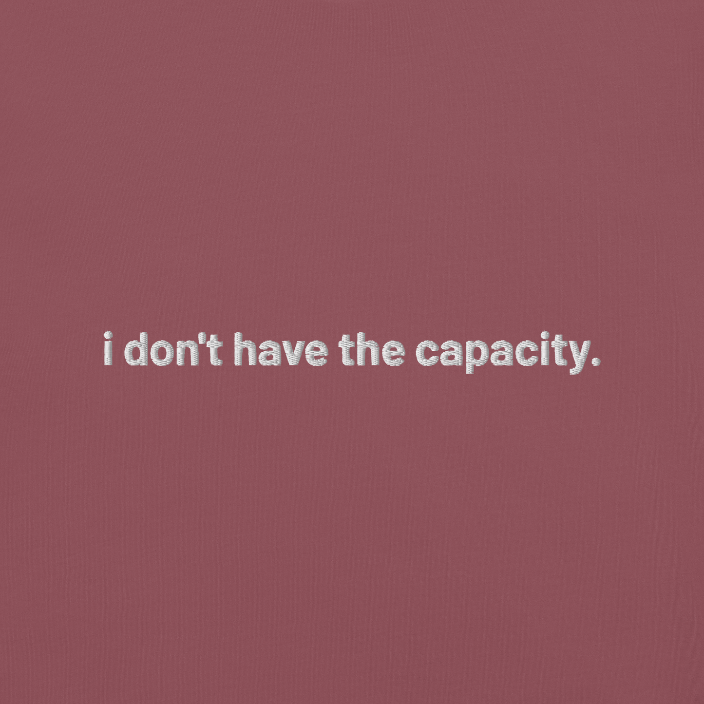 'i don't have the capacity.' embroidered t-shirt