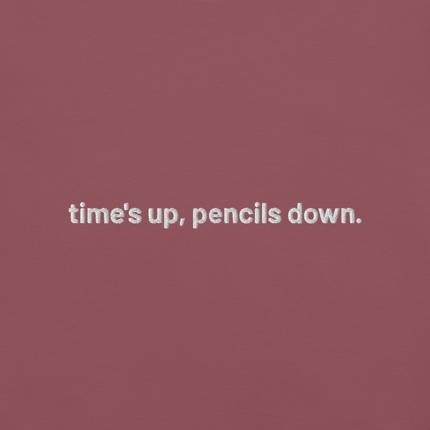 'time's up, pencils down.' embroidered t-shirt