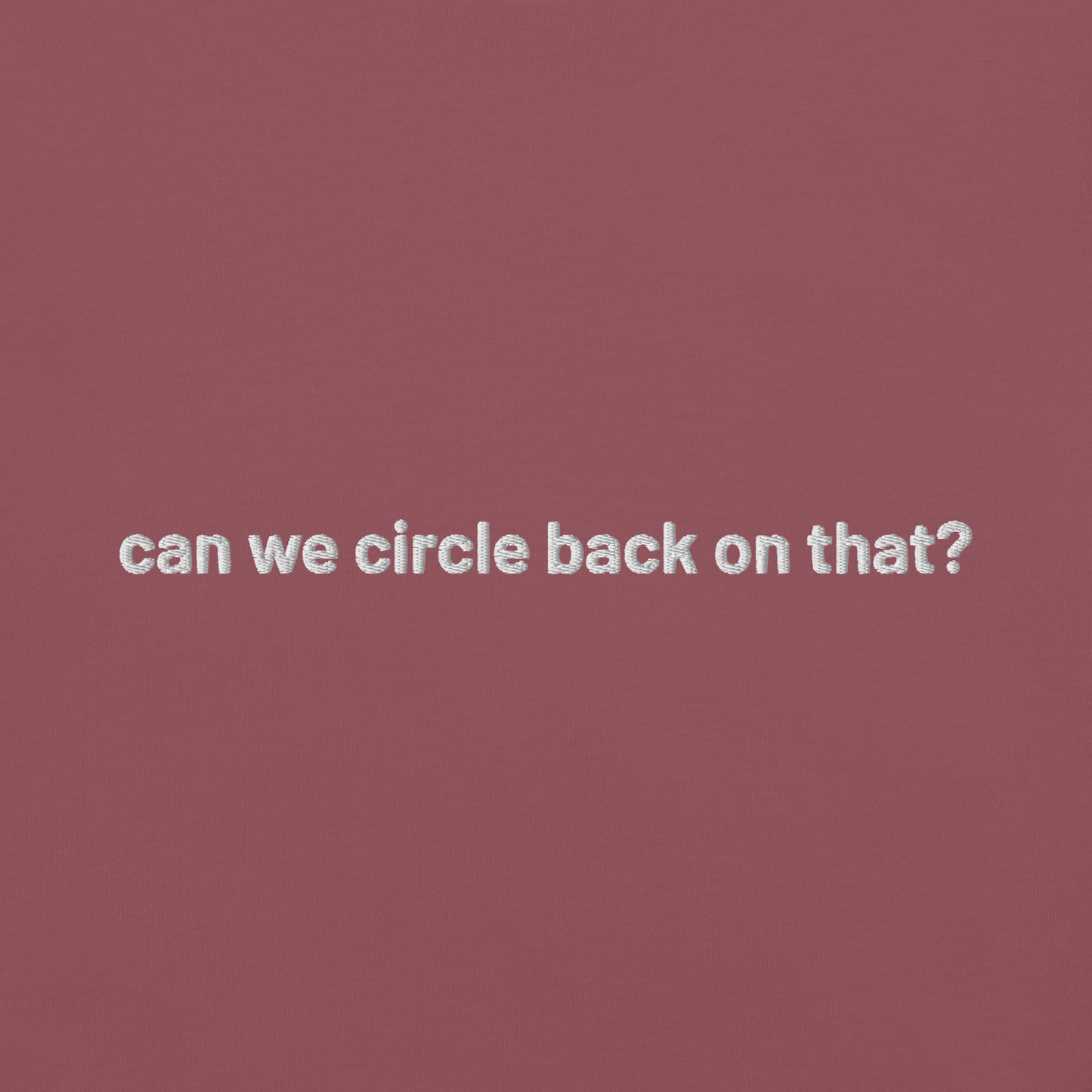 'can we circle back on that?' embroidered t-shirt